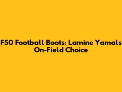 F50 Football Boots: Lamine Yamal's On-Field Choice