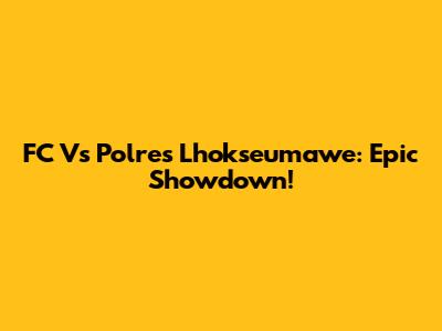 FC Vs Polres Lhokseumawe: Epic Showdown!