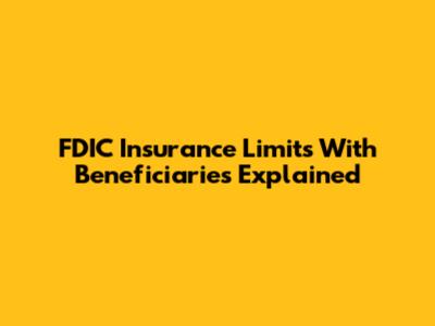FDIC Insurance Limits With Beneficiaries Explained