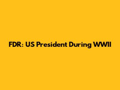 FDR: US President During WWII