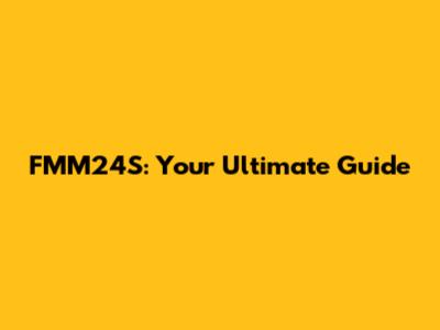 FMM24S: Your Ultimate Guide