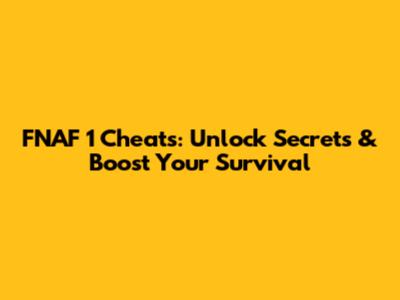 FNAF 1 Cheats: Unlock Secrets & Boost Your Survival