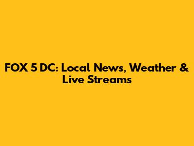FOX 5 DC: Local News, Weather & Live Streams