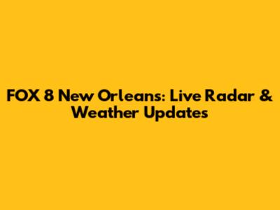 FOX 8 New Orleans: Live Radar & Weather Updates