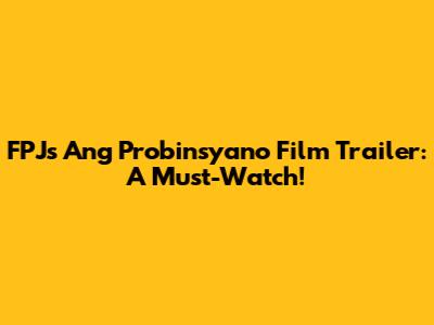 FPJ's Ang Probinsyano Film Trailer: A Must-Watch!