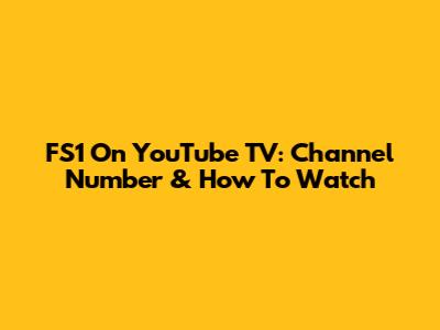 FS1 On YouTube TV: Channel Number & How To Watch