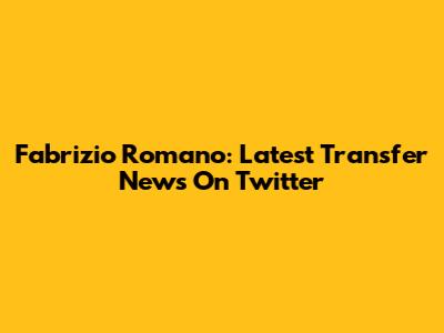 Fabrizio Romano: Latest Transfer News On Twitter