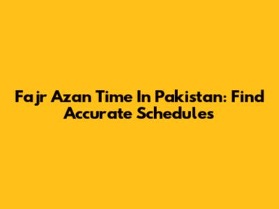 Fajr Azan Time In Pakistan: Find Accurate Schedules