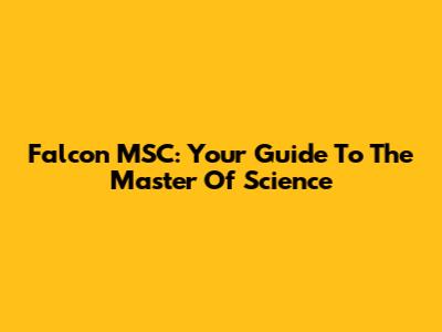 Falcon MSC: Your Guide To The Master Of Science