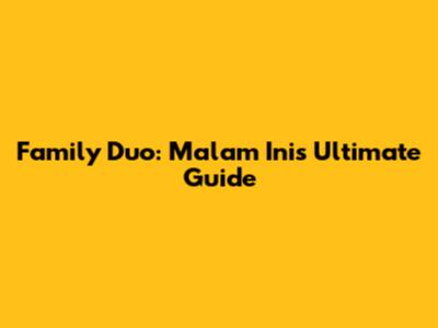 Family Duo: Malam Ini's Ultimate Guide