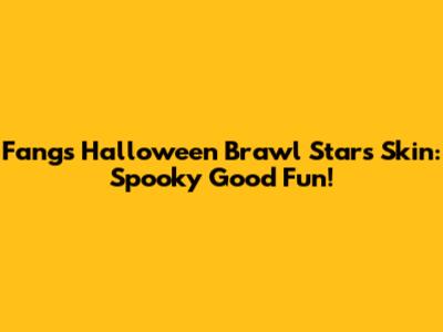 Fang's Halloween Brawl Stars Skin: Spooky Good Fun!
