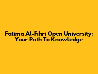 Fatima Al-Fihri Open University: Your Path To Knowledge