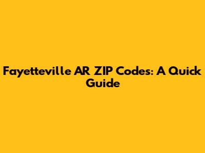 Fayetteville AR ZIP Codes: A Quick Guide
