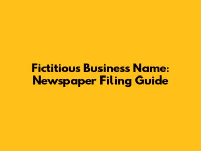 Fictitious Business Name: Newspaper Filing Guide