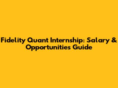 Fidelity Quant Internship: Salary & Opportunities Guide