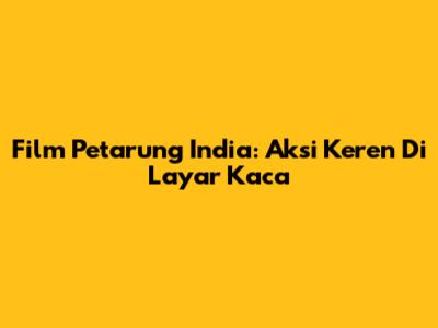 Film Petarung India: Aksi Keren Di Layar Kaca