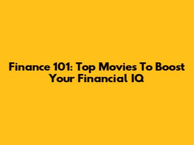 Finance 101: Top Movies To Boost Your Financial IQ