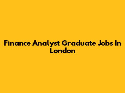 Finance Analyst Graduate Jobs In London