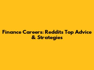 Finance Careers: Reddit's Top Advice & Strategies