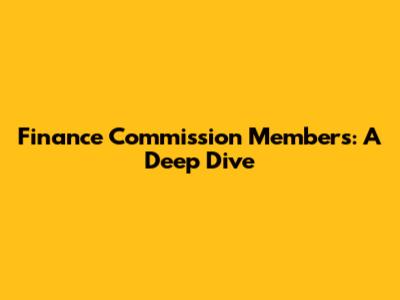 Finance Commission Members: A Deep Dive