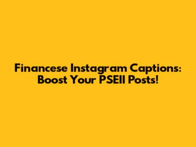 Financese Instagram Captions: Boost Your PSEII Posts!