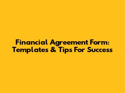 Financial Agreement Form: Templates & Tips For Success