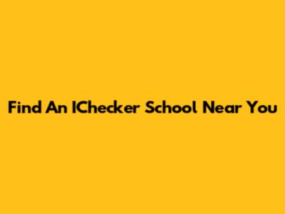 Find An IChecker School Near You