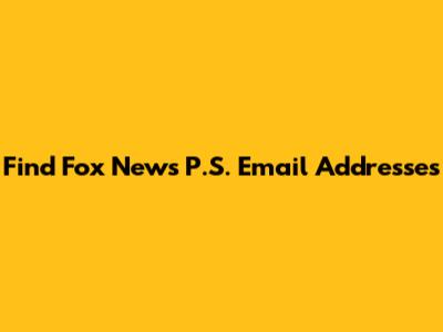 Find Fox News P.S. Email Addresses