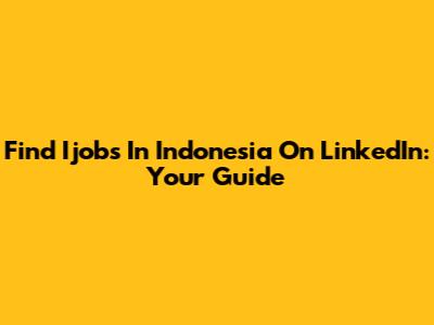 Find Ijobs In Indonesia On LinkedIn: Your Guide