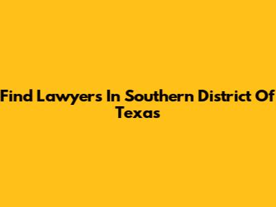 Find Lawyers In Southern District Of Texas