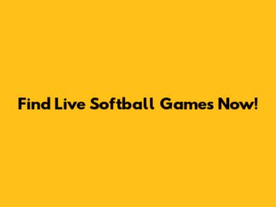 Find Live Softball Games Now!