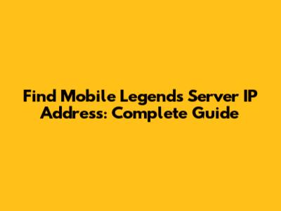 Find Mobile Legends Server IP Address: Complete Guide