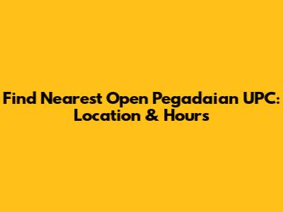 Find Nearest Open Pegadaian UPC: Location & Hours