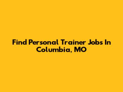 Find Personal Trainer Jobs In Columbia, MO