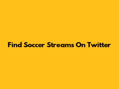 Find Soccer Streams On Twitter