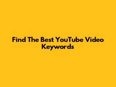 Find The Best YouTube Video Keywords