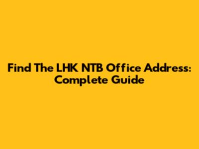Find The LHK NTB Office Address: Complete Guide