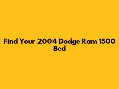 Find Your 2004 Dodge Ram 1500 Bed