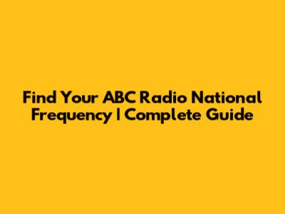 Find Your ABC Radio National Frequency | Complete Guide
