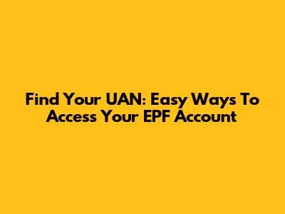 Find Your UAN: Easy Ways To Access Your EPF Account