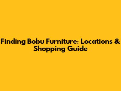 Finding Bobu Furniture: Locations & Shopping Guide