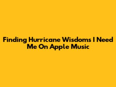 Finding Hurricane Wisdom's "I Need Me" On Apple Music