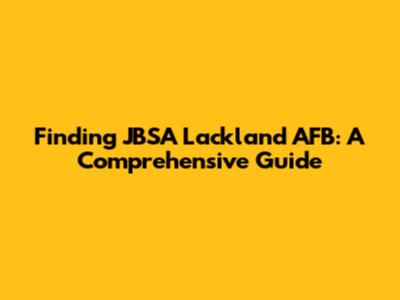 Finding JBSA Lackland AFB: A Comprehensive Guide