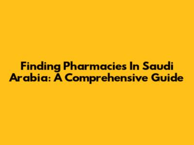 Finding Pharmacies In Saudi Arabia: A Comprehensive Guide