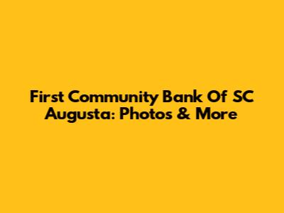 First Community Bank Of SC Augusta: Photos & More
