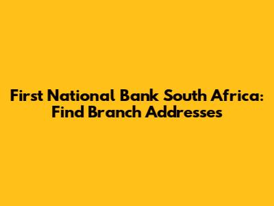 First National Bank South Africa: Find Branch Addresses