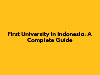 First University In Indonesia: A Complete Guide