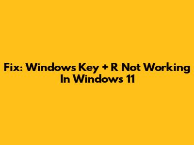 Fix: Windows Key + R Not Working In Windows 11