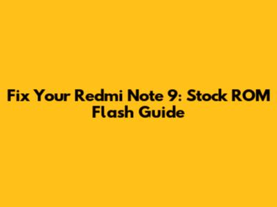 Fix Your Redmi Note 9: Stock ROM Flash Guide