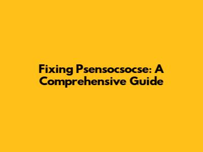 Fixing Psensocsocse: A Comprehensive Guide